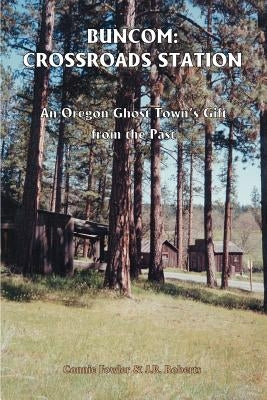 Buncom: Crossroads Station: An Oregon Ghost Town's Gift from the Past by Fowler, Connie May