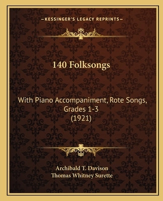 140 Folksongs: With Piano Accompaniment, Rote Songs, Grades 1-3 (1921) by Davison, Archibald T.
