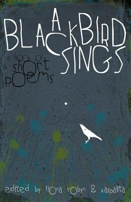 A Blackbird Sings: A Book of Short Poems by Robyn, Fiona