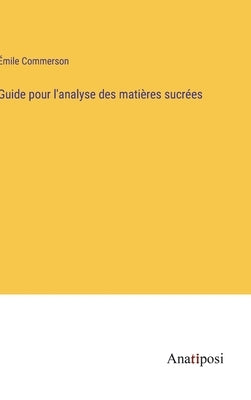 Guide pour l'analyse des matières sucrées by Commerson, Émile