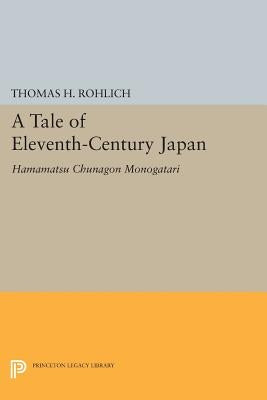 A Tale of Eleventh-Century Japan: Hamamatsu Chunagon Monogatari by Rohlich, Thomas H.
