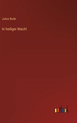 In heiliger Macht by Bode, Julius