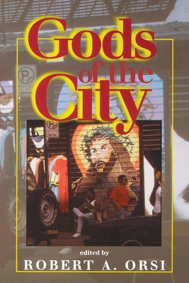 Gods of the City: Religion and the American Urban Landscape by Orsi, Robert A.