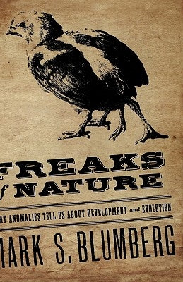 Freaks of Nature: What Anomalies Tell Us about Development and Evolution by Blumberg, Mark S.
