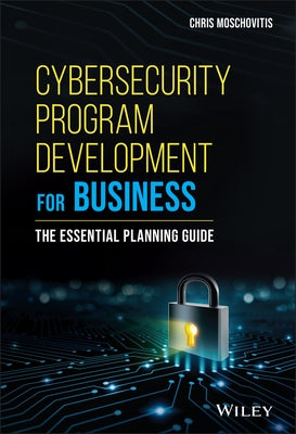 Cybersecurity Program Development for Business by Moschovitis, Chris