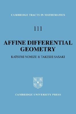 Affine Differential Geometry: Geometry of Affine Immersions by Nomizu, Katsumi