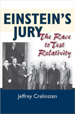 Einstein's Jury: The Race to Test Relativity by Crelinsten, Jeffrey