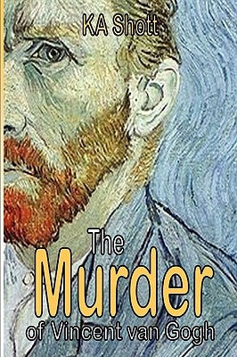 The Murder of Vincent Van Gogh by Shott, Ka