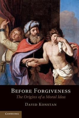 Before Forgiveness: The Origins of a Moral Idea by Konstan, David