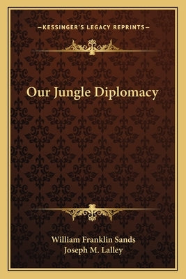 Our Jungle Diplomacy by Sands, William Franklin