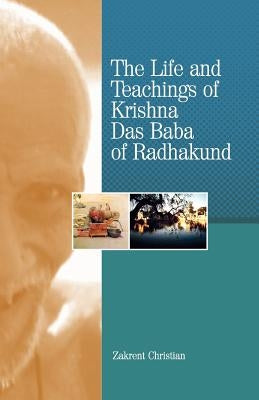 The Life and Teachings of Krishna Das Baba of Radhakund by Christian, Zakrent