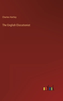 The English Elocutionist by Hartley, Charles