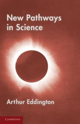 New Pathways in Science: Messenger Lectures (1934) by Eddington, Arthur