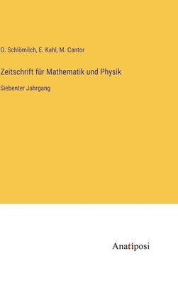 Zeitschrift für Mathematik und Physik: Siebenter Jahrgang by Schlömilch, O.