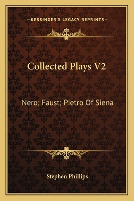 Collected Plays V2: Nero; Faust; Pietro of Siena by Phillips, Stephen