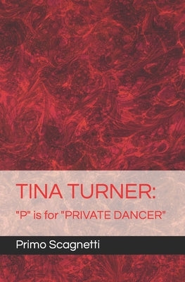 Tina Turner: "P" is for "PRIVATE DANCER" by Scagnetti, Primo
