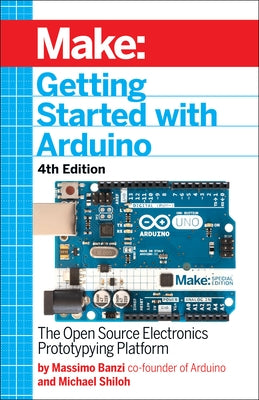 Getting Started with Arduino: The Open Source Electronics Prototyping Platform by Banzi, Massimo