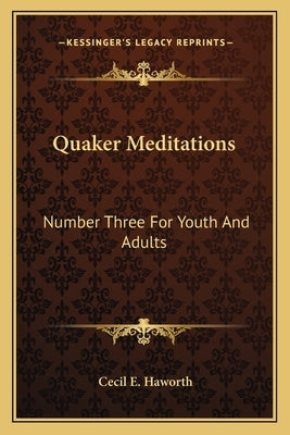 Quaker Meditations: Number Three for Youth and Adults by Haworth, Cecil E.