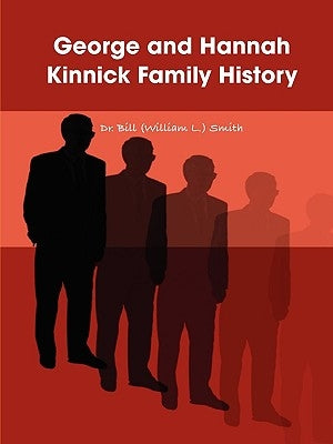 George and Hannah Kinnick Family History by Smith, Bill (William L. ).