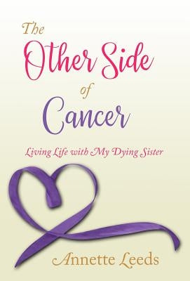 The Other Side of Cancer: Living Life with My Dying Sister by Guardino, Annette