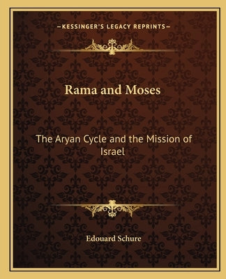 Rama and Moses: The Aryan Cycle and the Mission of Israel by Schure, Edouard