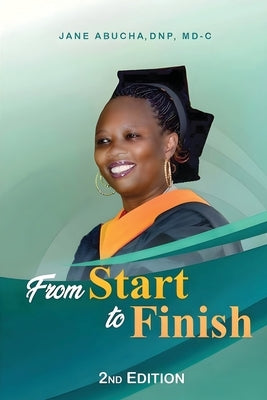 From Start to Finish (2nd Edition) by Dnp, MD-C Jane Abucha
