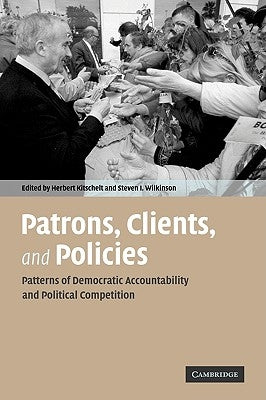 Patrons, Clients, and Policies: Patterns of Democratic Accountability and Political Competition by Kitschelt, Herbert