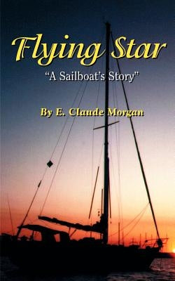 Flying Star: "A Sailboat's Story" by Morgan, E. Claude