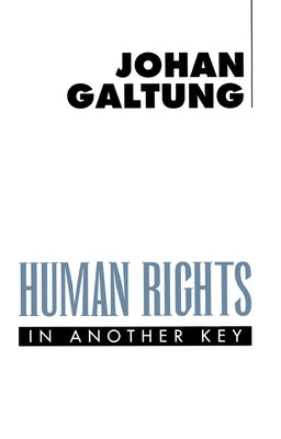 Human Rights in Another Key by Galtung, Johan