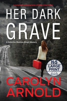 Her Dark Grave: A completely gripping bone-chilling crime thriller by Arnold, Carolyn