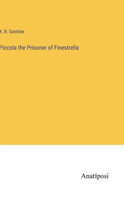 Piccola the Prisoner of Finestrella by Saintine, Xavier B.