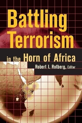 Battling Terrorism in the Horn of Africa by Rotberg, Robert I.