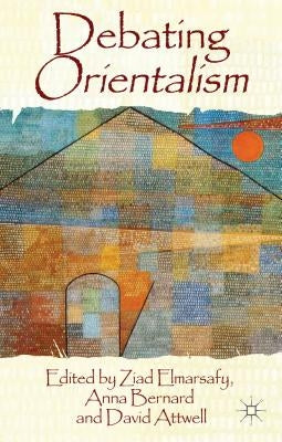 Debating Orientalism by Elmarsafy, Z.