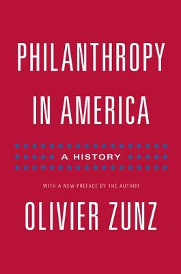 Philanthropy in America: A History - Updated Edition by Zunz, Olivier