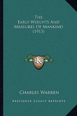 The Early Weights And Measures Of Mankind (1913) by Warren, Charles