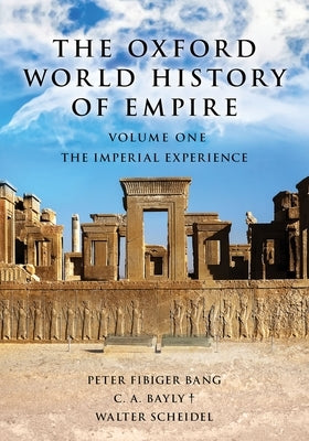 Oxford World History of Empire: Volume One: The Imperial Experience by Bang, Peter Fibiger