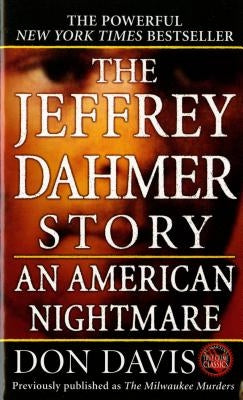 The Jeffrey Dahmer Story: An American Nightmare by Davis, Donald A.
