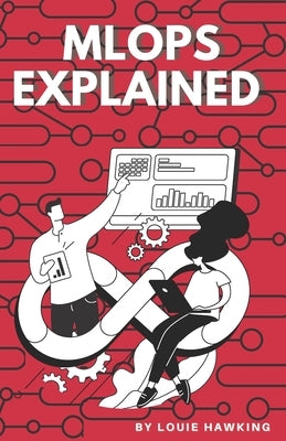 MLOps Explained: The Art of Scaling AI by Hawking, Louie