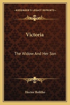 Victoria: The Widow and Her Son by Bolitho, Hector
