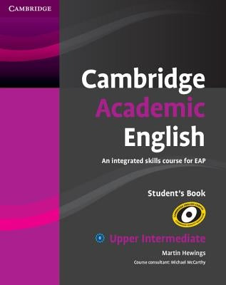 Cambridge Academic English B2 Upper Intermediate Student's Book: An Integrated Skills Course for Eap by Hewings, Martin