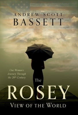 The Rosey View of the World: One Woman's Journey Through the 20th Century by Bassett, Andrew Scott