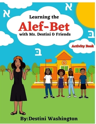 Learning the Alef-Bet with Ms.Destini & Friends Activity book by Washington, Destini