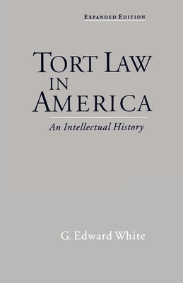 Tort Law in America: An Intellectual History by White, G. Edward