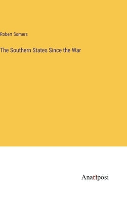 The Southern States Since the War by Somers, Robert