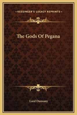 The Gods of Pegana by Dunsany, Edward John Moreton