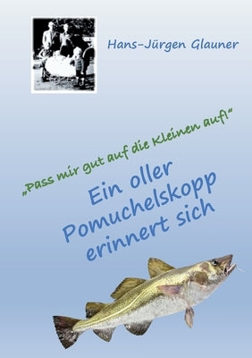 "Pass mir gut auf die Kleinen auf!": Ein oller Pomuchelskopp erinnert sich by Glauner, Hans-Jürgen