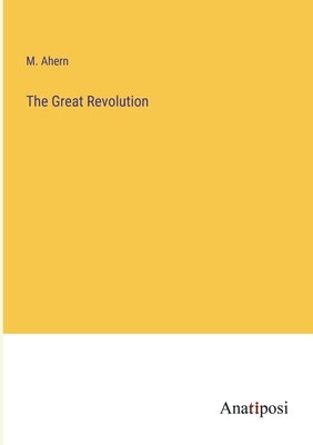 The Great Revolution by Ahern, M.