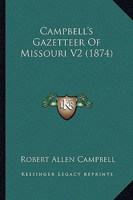 Campbell's Gazetteer Of Missouri V2 (1874) by Campbell, Robert Allen