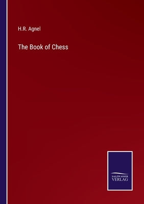 The Book of Chess by Agnel, H. R.