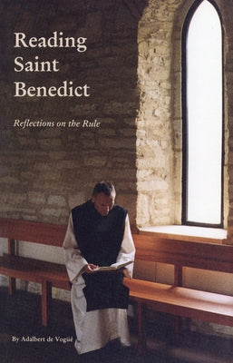 Reading Saint Benedict, Volume 151: Reflections on the Rule by de Vogue, Adalbert